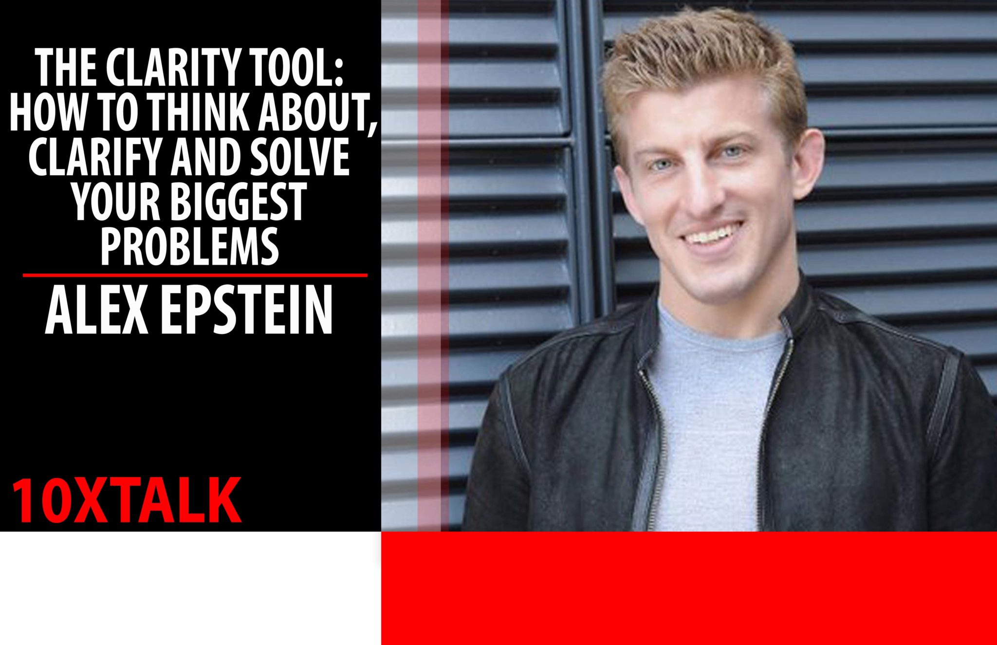 Alex Epstein - The Clarity Tool - How to Think About, Clarity, and Solve Your Biggest Problems with Alex Epstein at Joe Polish's Genius Network
